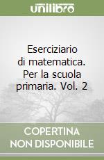 Eserciziario di matematica. Per la scuola primaria. Vol. 2 libro