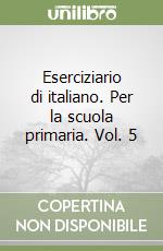 Eserciziario di italiano. Per la scuola primaria. Vol. 5 libro