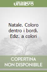 Natale. Coloro dentro i bordi. Ediz. a colori libro