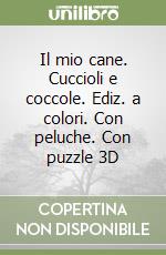 Il mio cane. Cuccioli e coccole. Ediz. a colori. Con peluche. Con puzzle 3D libro