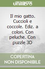 Il mio gatto. Cuccioli e coccole. Ediz. a colori. Con peluche. Con puzzle 3D libro