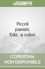 Piccoli pianisti. Ediz. a colori libro
