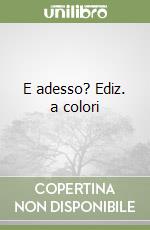 E adesso? Ediz. a colori libro