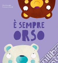 È sempre orso. Ediz. a colori libro