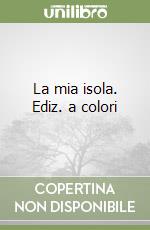 La mia isola. Ediz. a colori libro