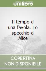 Il tempo di una favola. Lo specchio di Alice libro
