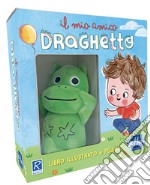 Draghetto. Il mio amico. Ediz. a colori. Con peluche