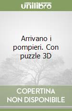 Arrivano i pompieri. Con puzzle 3D libro