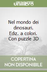 Nel mondo dei dinosauri. Ediz. a colori. Con puzzle 3D libro