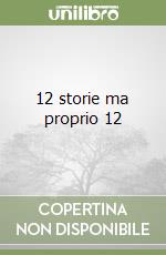 12 storie ma proprio 12 libro