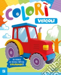 Veicoli. Colorì. Ediz. illustrata libro