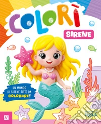 Sirene. Colorì. Ediz. illustrata libro