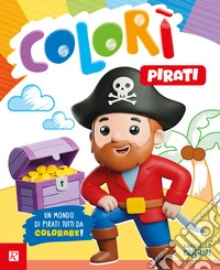 Pirati. Colorì. Ediz. illustrata libro