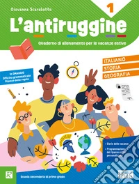 L'antiruggine. Italiano, storia e geografia. Per la Scuola secondaria di primo grado. Ediz. a colori. Vol. 1 libro