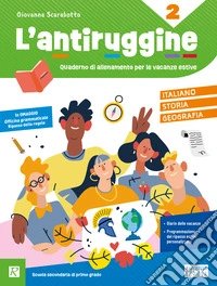 L'antiruggine. Italiano, storia e geografia. Per la Scuola secondaria di primo grado. Ediz. a colori. Vol. 2 libro