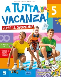 A tutta vacanza verso la secondaria. Per la scuola secondaria. Ediz. a colori libro
