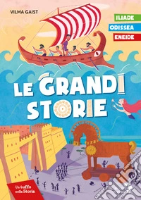 Le grandi storie: Iliade, Odissea, Eneide libro