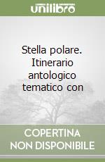 Stella polare. Itinerario antologico tematico con 