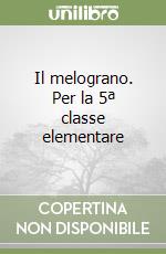 Il melograno. Per la 5ª classe elementare libro