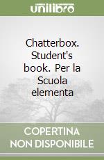 Chatterbox. Student's book. Per la Scuola elementa libro