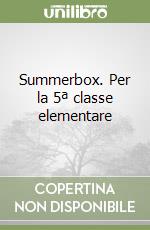 Summerbox. Per la 5ª classe elementare libro