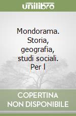 Mondorama. Storia, geografia, studi sociali. Per l libro