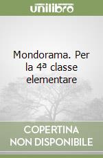 Mondorama. Per la 4ª classe elementare libro
