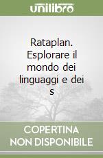 Rataplan. Esplorare il mondo dei linguaggi e dei s libro
