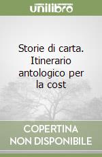 Storie di carta. Itinerario antologico per la cost