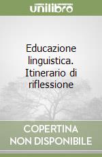 Educazione linguistica. Itinerario di riflessione 