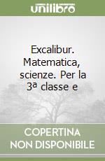 Excalibur. Matematica, scienze. Per la 3ª classe e libro