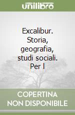 Excalibur. Storia, geografia, studi sociali. Per l libro