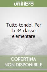 Tutto tondo. Per la 3ª classe elementare libro