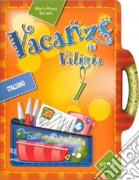 Vacanze in valigia. Italiano. Per la 1ª classe elementare libro