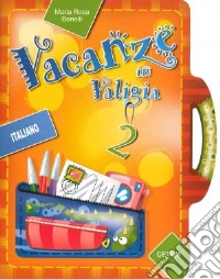 Vacanze in valigia. Italiano. Per la 2ª classe elementare libro