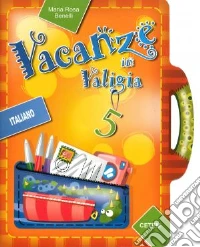 Vacanze in valigia. Italiano. Per la 5ª classe elementare libro