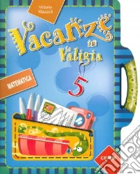 Vacanze in valigia. Matematica. Per la 5ª classe elementare libro