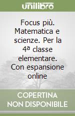 Focus più. Matematica e scienze. Per la 4ª classe elementare. Con espansione online