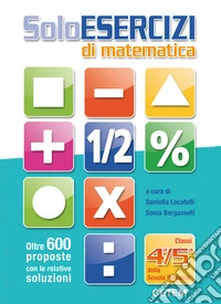 Solo esercizi di matematica. Per la Scuola elementare libro
