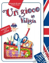 Un gioco in valigia. Inglese. Per la Scuola elemen libro