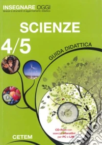Insegnare oggi. Scienze. Guida didattica. Per la 4ª e 5ª classe elementare libro