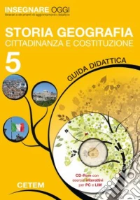 Insegnare oggi. Storia geografia cittadinanza e Costituzione. Guida didattica. Per la 5ª classe elementare. Con CD-ROM libro