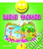 Buone vacanze. Italiano. Per la 1ª classe elementare libro