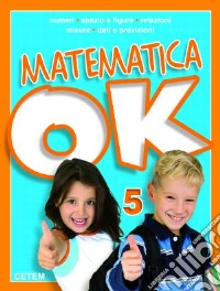 Matematica ok. Per la Scuola elementare. Vol. 5 libro