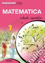 Insegnare Oggi - Matematica 1 Schede Operative libro