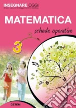 Insegnare Oggi - Matematica 3 Schede Operative libro