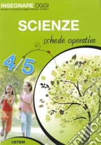 Insegnare oggi. Scienze. Schede operative. Per la 4ª e 5ª classe elementare libro