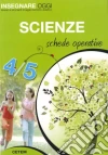 Insegnare oggi. Scienze. Schede operative. Per la 4ª e 5ª classe elementare libro
