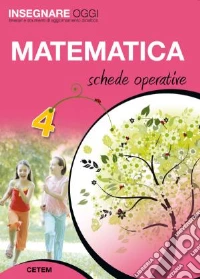 Insegnare oggi. Matematica. Schede operative. Per la 4ª classe elementare libro
