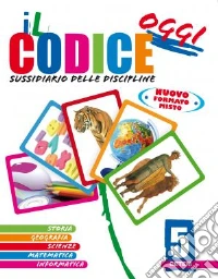 Il codice oggi. Sussidiario delle discipline. Per  libro
